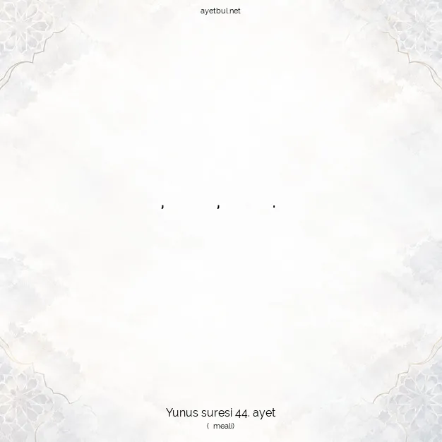 Ayetbul | Kuran Mealleri | Quran | Yunus suresi 44. ayet