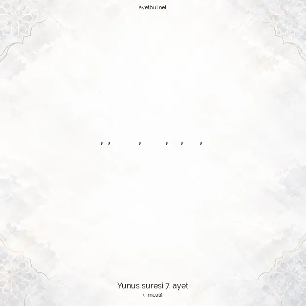 Ayetbul | Kuran Mealleri | Quran | Yunus suresi 7. ayet
