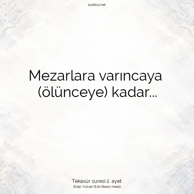 Ayetbul | Kuran Mealleri | Quran | Tekasür suresi 2. ayet