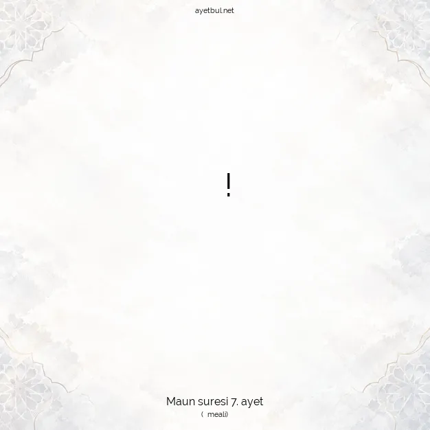 Ayetbul | Kuran Mealleri | Quran | Maun suresi 7. ayet