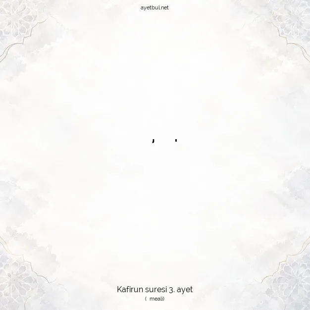 Ayetbul | Kuran Mealleri | Quran | Kafirun suresi 3. ayet