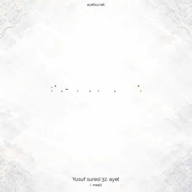 Ayetbul | Kuran Mealleri | Quran | Yusuf suresi 32. ayet