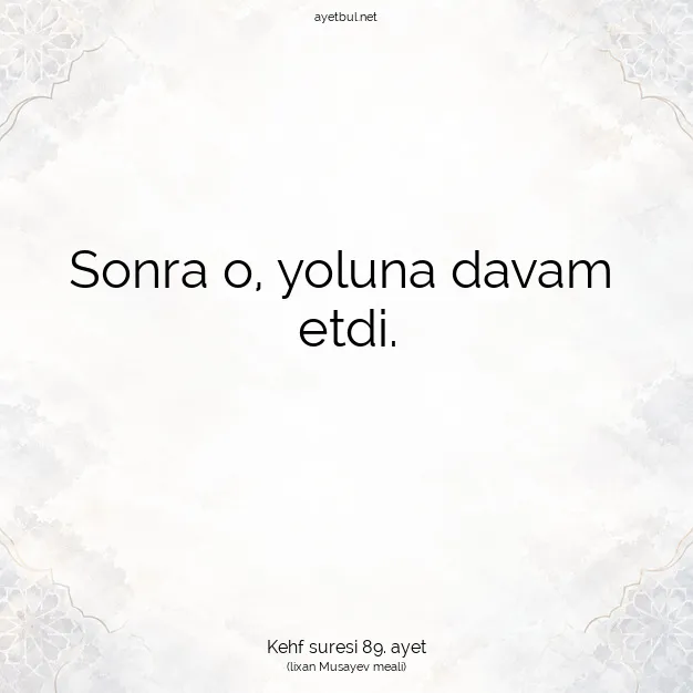 Ayetbul | Kuran Mealleri | Quran | Kehf suresi 89. ayet
