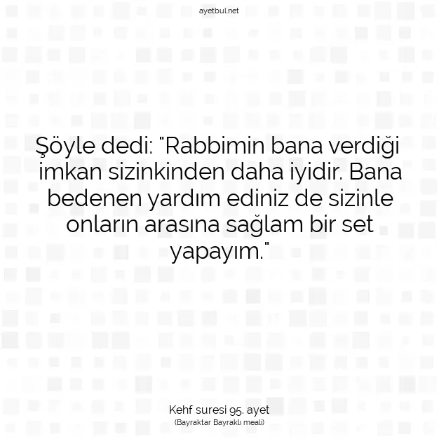 Ayetbul | Kuran Mealleri | Quran | Kehf suresi 95. ayet