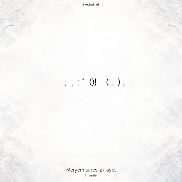 Ayetbul | Kuran Mealleri | Quran | Meryem suresi 27. ayet