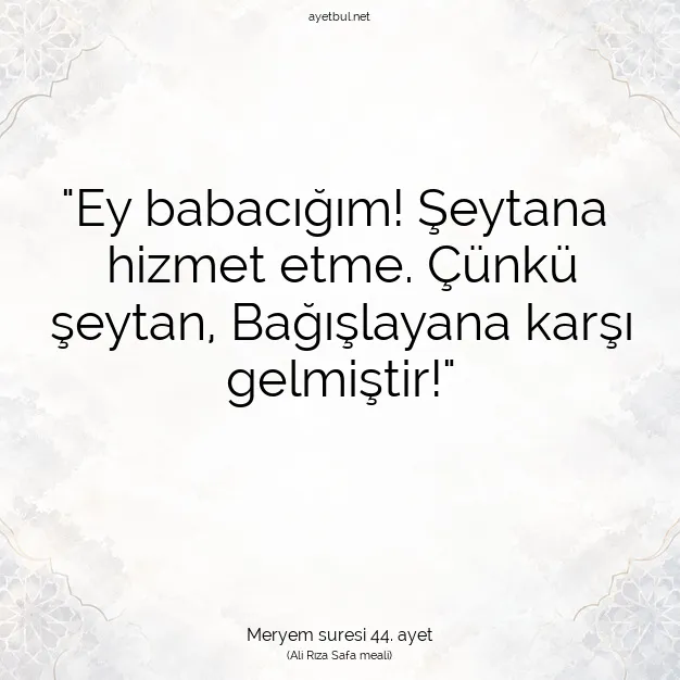 Ayetbul | Kuran Mealleri | Quran | Meryem suresi 44. ayet
