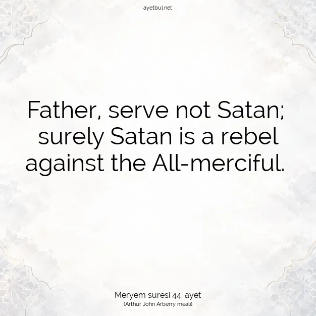 Ayetbul | Kuran Mealleri | Quran | Meryem suresi 44. ayet