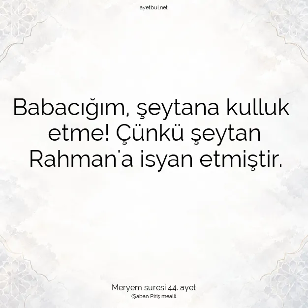 Ayetbul | Kuran Mealleri | Quran | Meryem suresi 44. ayet