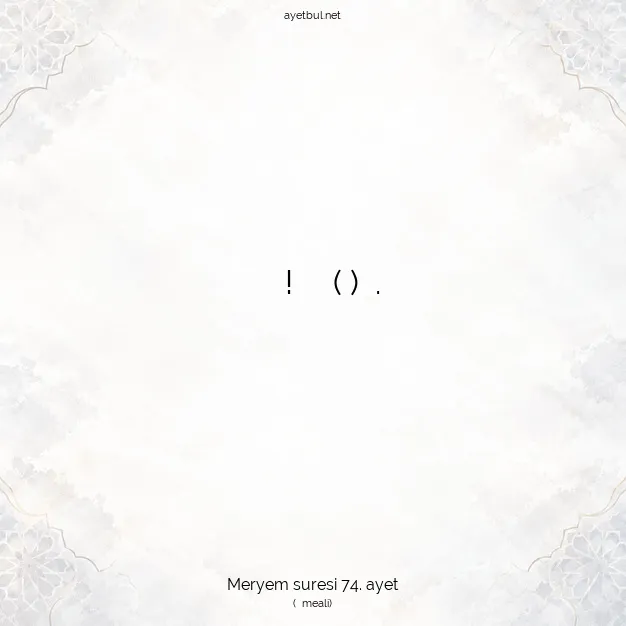 Ayetbul | Kuran Mealleri | Quran | Meryem suresi 74. ayet