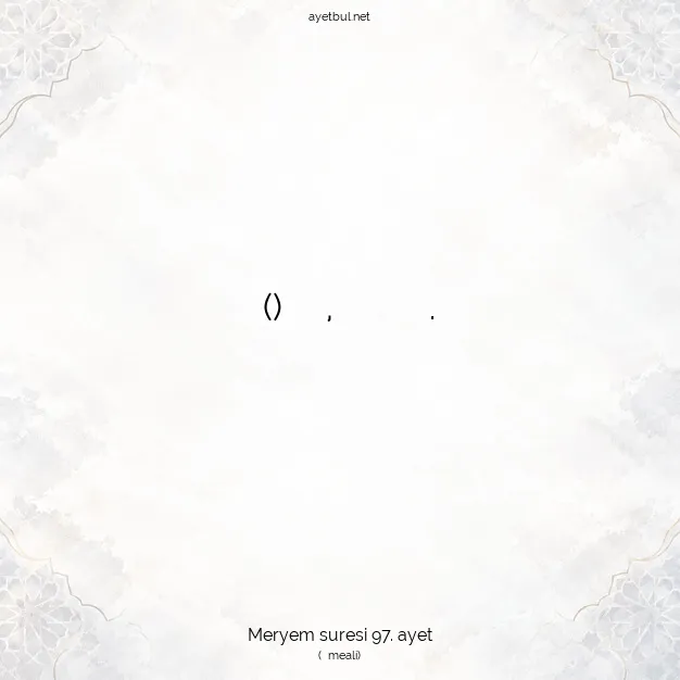 Ayetbul | Kuran Mealleri | Quran | Meryem suresi 97. ayet