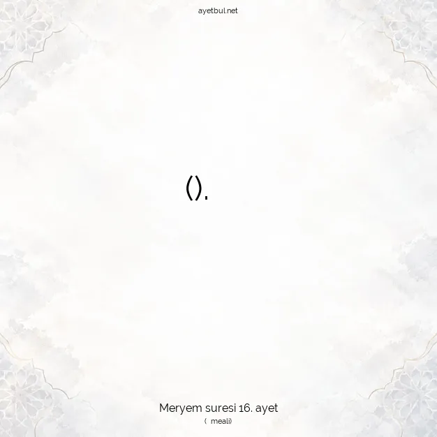 Ayetbul | Kuran Mealleri | Quran | Meryem suresi 16. ayet
