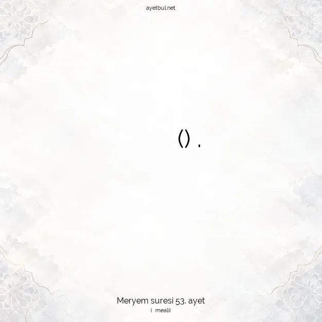 Ayetbul | Kuran Mealleri | Quran | Meryem suresi 53. ayet