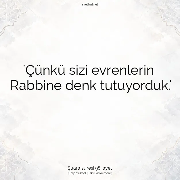Ayetbul | Kuran Mealleri | Quran | Şuara suresi 98. ayet