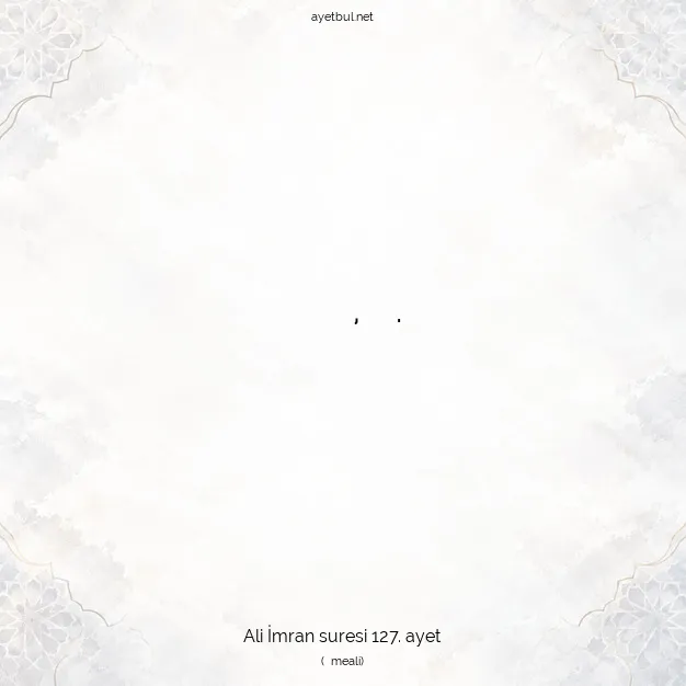 Ayetbul | Kuran Mealleri | Quran | Ali İmran suresi 127. ayet