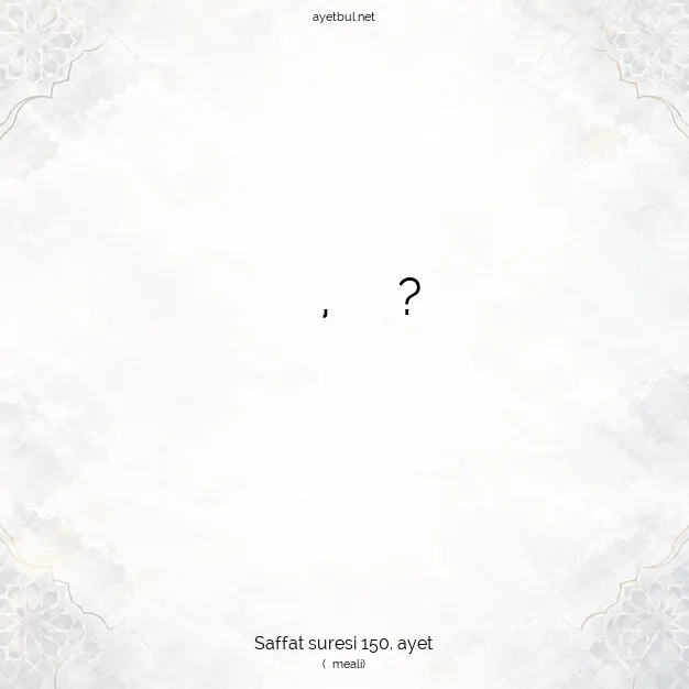 Ayetbul | Kuran Mealleri | Quran | Saffat suresi 150. ayet