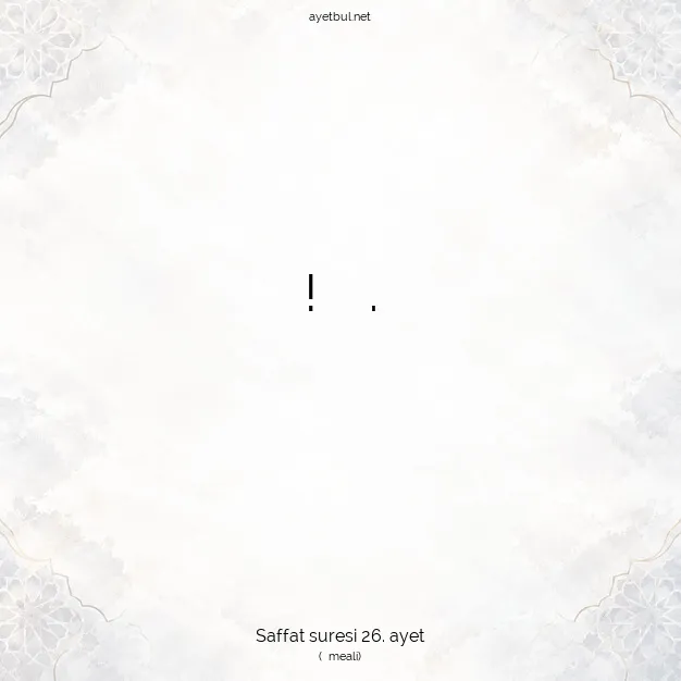 Ayetbul | Kuran Mealleri | Quran | Saffat suresi 26. ayet