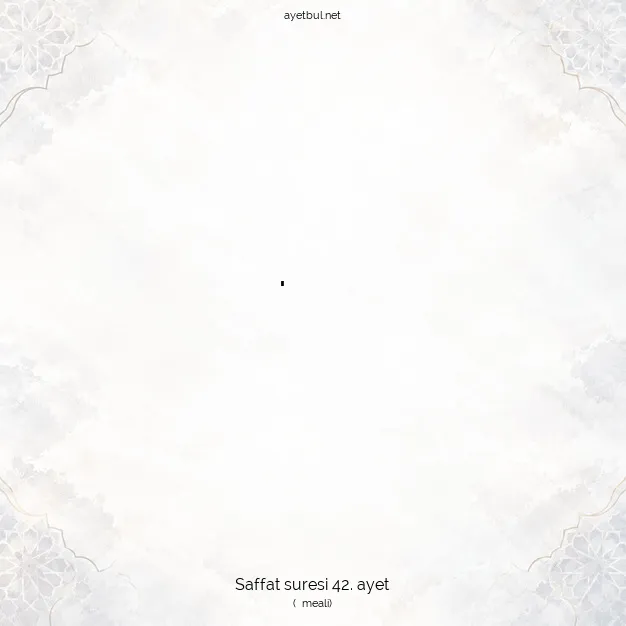 Ayetbul | Kuran Mealleri | Quran | Saffat suresi 42. ayet