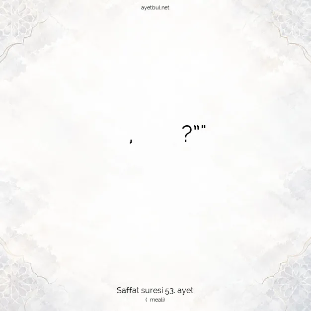 Ayetbul | Kuran Mealleri | Quran | Saffat suresi 53. ayet