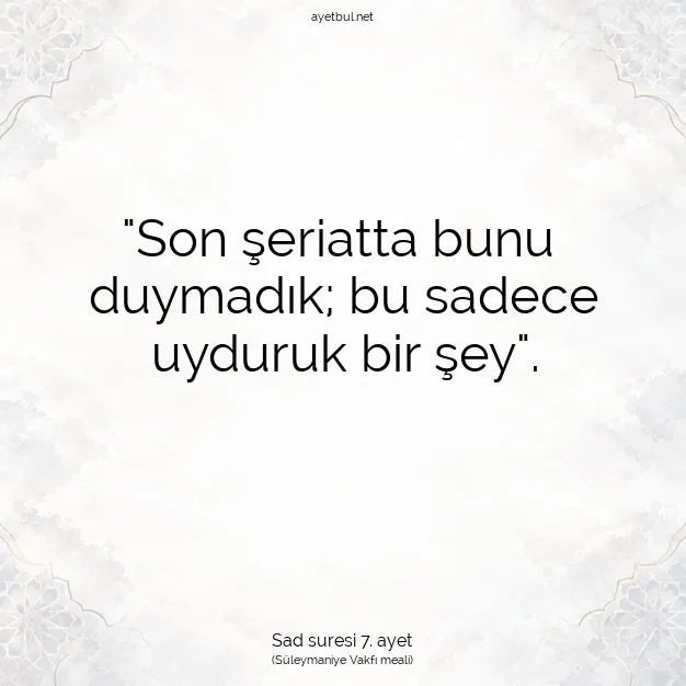 Ayetbul | Kuran Mealleri | Quran | Sad suresi 7. ayet