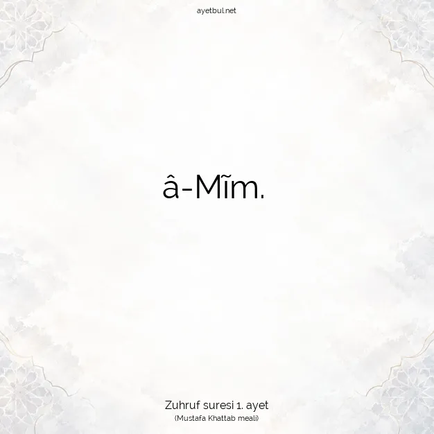 Ayetbul | Kuran Mealleri | Quran | Zuhruf suresi 1. ayet