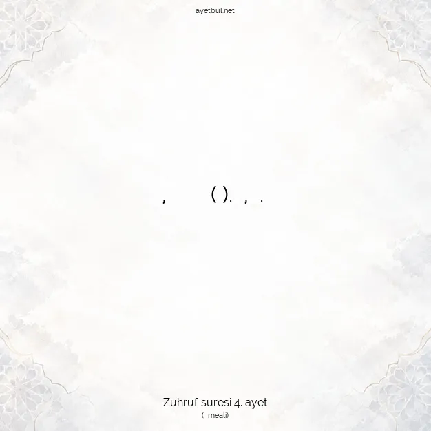 Ayetbul | Kuran Mealleri | Quran | Zuhruf suresi 4. ayet