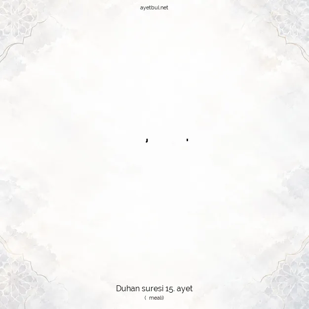 Ayetbul | Kuran Mealleri | Quran | Duhan suresi 15. ayet