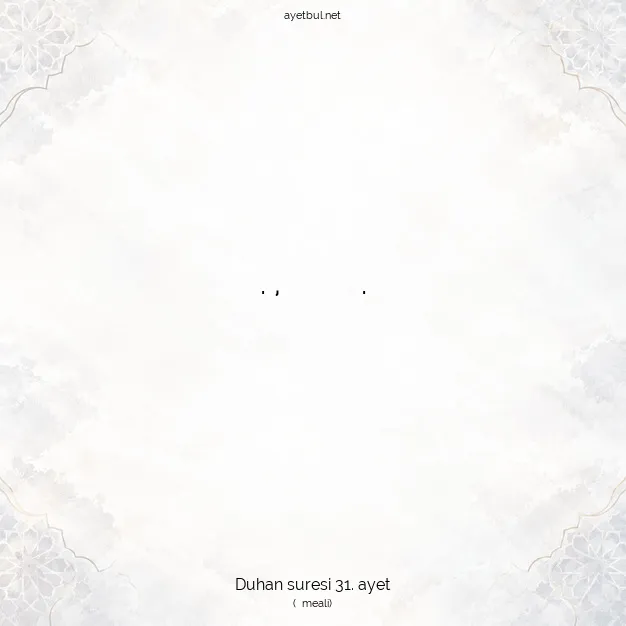 Ayetbul | Kuran Mealleri | Quran | Duhan suresi 31. ayet