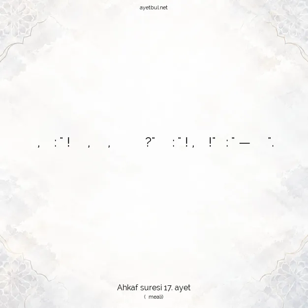 Ayetbul | Kuran Mealleri | Quran | Ahkaf suresi 17. ayet