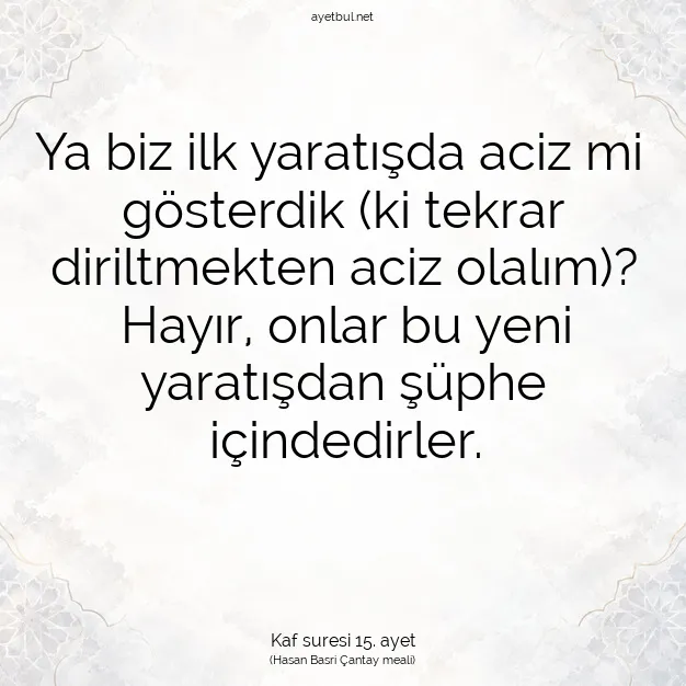 Ayetbul | Kuran Mealleri | Quran | Kaf suresi 15. ayet