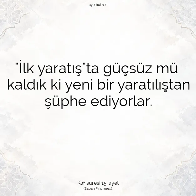Ayetbul | Kuran Mealleri | Quran | Kaf suresi 15. ayet