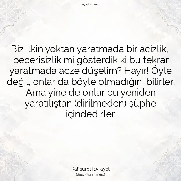 Ayetbul | Kuran Mealleri | Quran | Kaf suresi 15. ayet