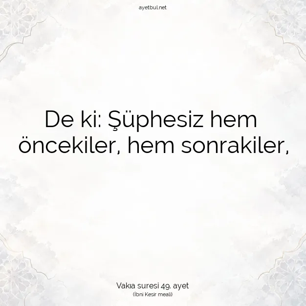 Ayetbul | Kuran Mealleri | Quran | Vakıa suresi 49. ayet