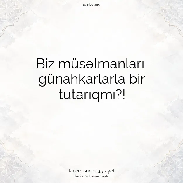 Ayetbul | Kuran Mealleri | Quran | Kalem suresi 35. ayet