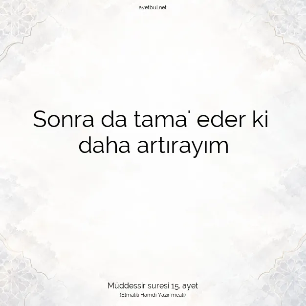 Ayetbul | Kuran Mealleri | Quran | Müddessir suresi 15. ayet