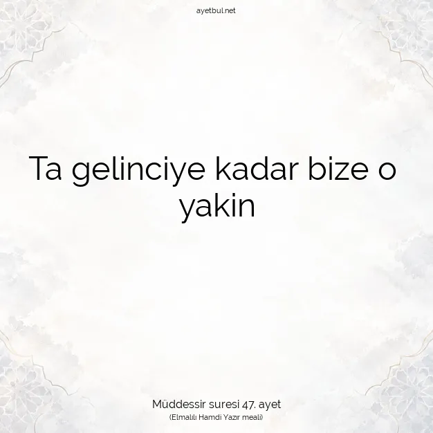 Ayetbul | Kuran Mealleri | Quran | Müddessir suresi 47. ayet