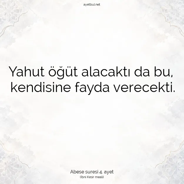 Ayetbul | Kuran Mealleri | Quran | Abese suresi 4. ayet