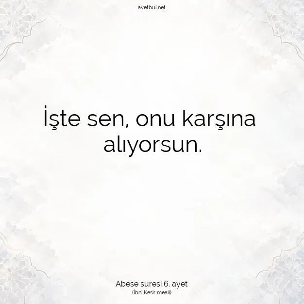 Ayetbul | Kuran Mealleri | Quran | Abese suresi 6. ayet