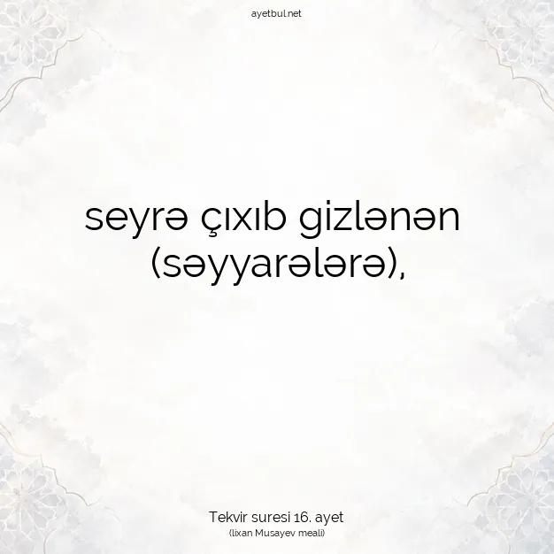 Ayetbul | Kuran Mealleri | Quran | Tekvir suresi 16. ayet