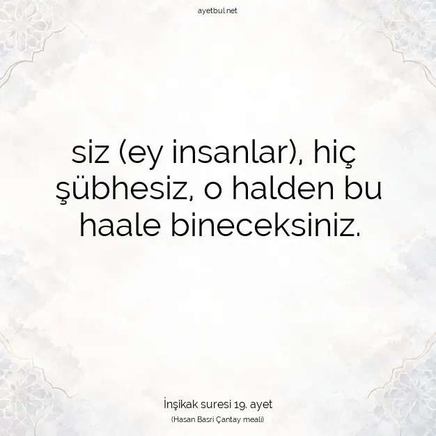 Ayetbul | Kuran Mealleri | Quran | İnşikak suresi 19. ayet
