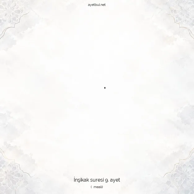 Ayetbul | Kuran Mealleri | Quran | İnşikak suresi 9. ayet